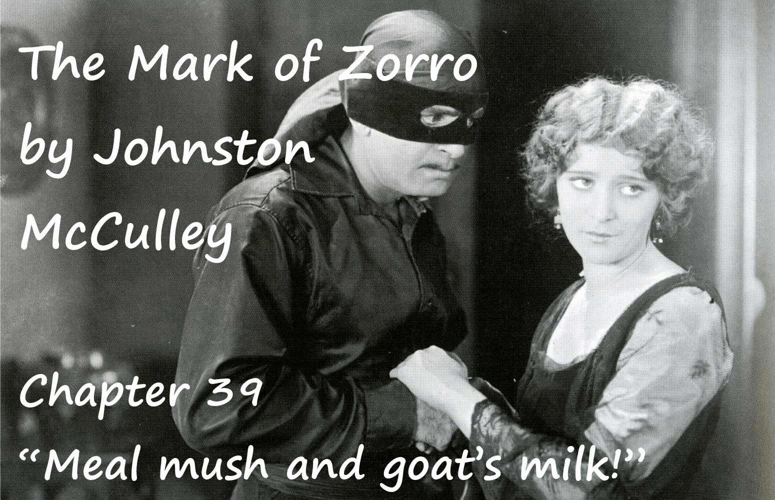 The Mark of Zorro chapter 39 “Meal mush and goat’s milk!” by Johnston McCulley